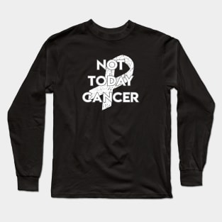 Not Today Cancer White Ribbon Long Sleeve T-Shirt